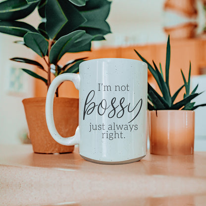 Funny 16oz Ceramic Mug I'm Not Bossy Just Always Right Coffee Gift