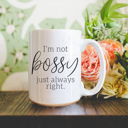 Funny 16oz Ceramic Mug I'm Not Bossy Just Always Right Coffee Gift