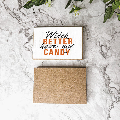 Witch Better Have My Candy Wooden Halloween Sign 6 X 4 X 1 Inch Rustic Orange Black Decor