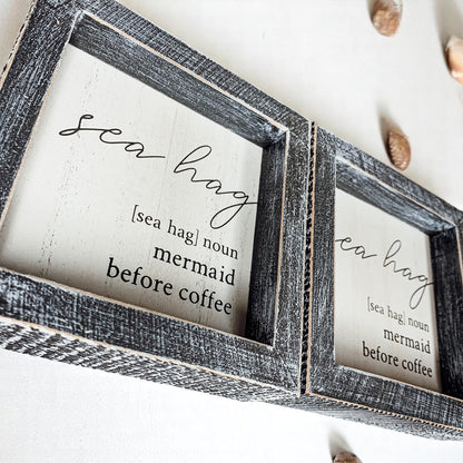 Sea Hag Wooden Sign 5x5 Distressed Gray Frame Funny Morning Mermaid Pre Coffee Decor Plaque