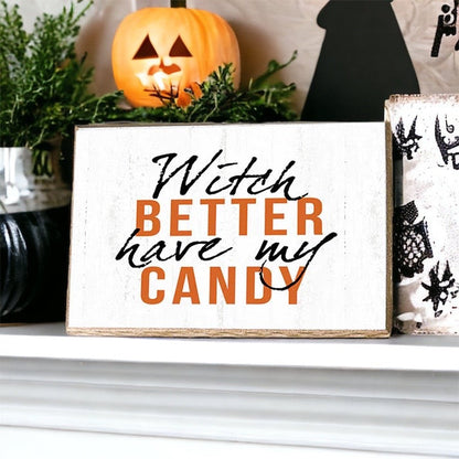 Witch Better Have My Candy Wooden Halloween Sign 6 X 4 X 1 Inch Rustic Orange Black Decor
