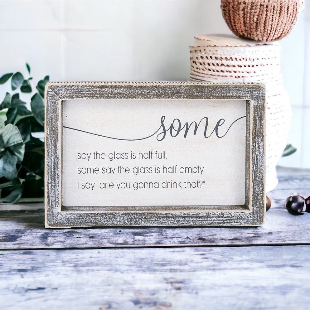 Half Full Or Empty Wood Sign Funny Are You Gonna Drink That Quote Home Office Decor 8 x 5 x 1.5 Inches