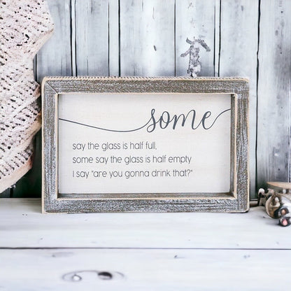 Half Full Or Empty Wood Sign Funny Are You Gonna Drink That Quote Home Office Decor 8 x 5 x 1.5 Inches