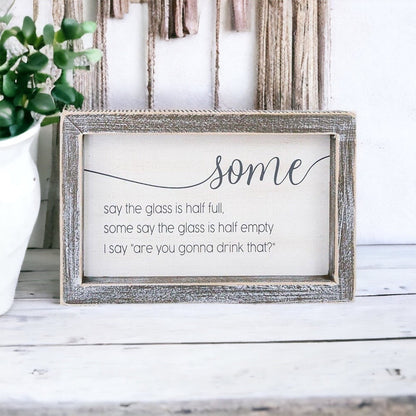 Half Full Or Empty Wood Sign Funny Are You Gonna Drink That Quote Home Office Decor 8 x 5 x 1.5 Inches