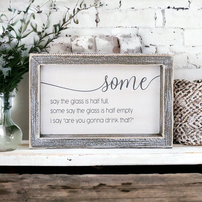 Half Full Or Empty Wood Sign Funny Are You Gonna Drink That Quote Home Office Decor 8 x 5 x 1.5 Inches
