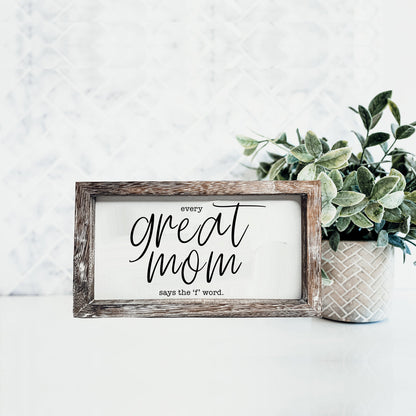 Funny Mom Sign Every Great Mom Says The F Word Wood Desk Or Wall Decor
