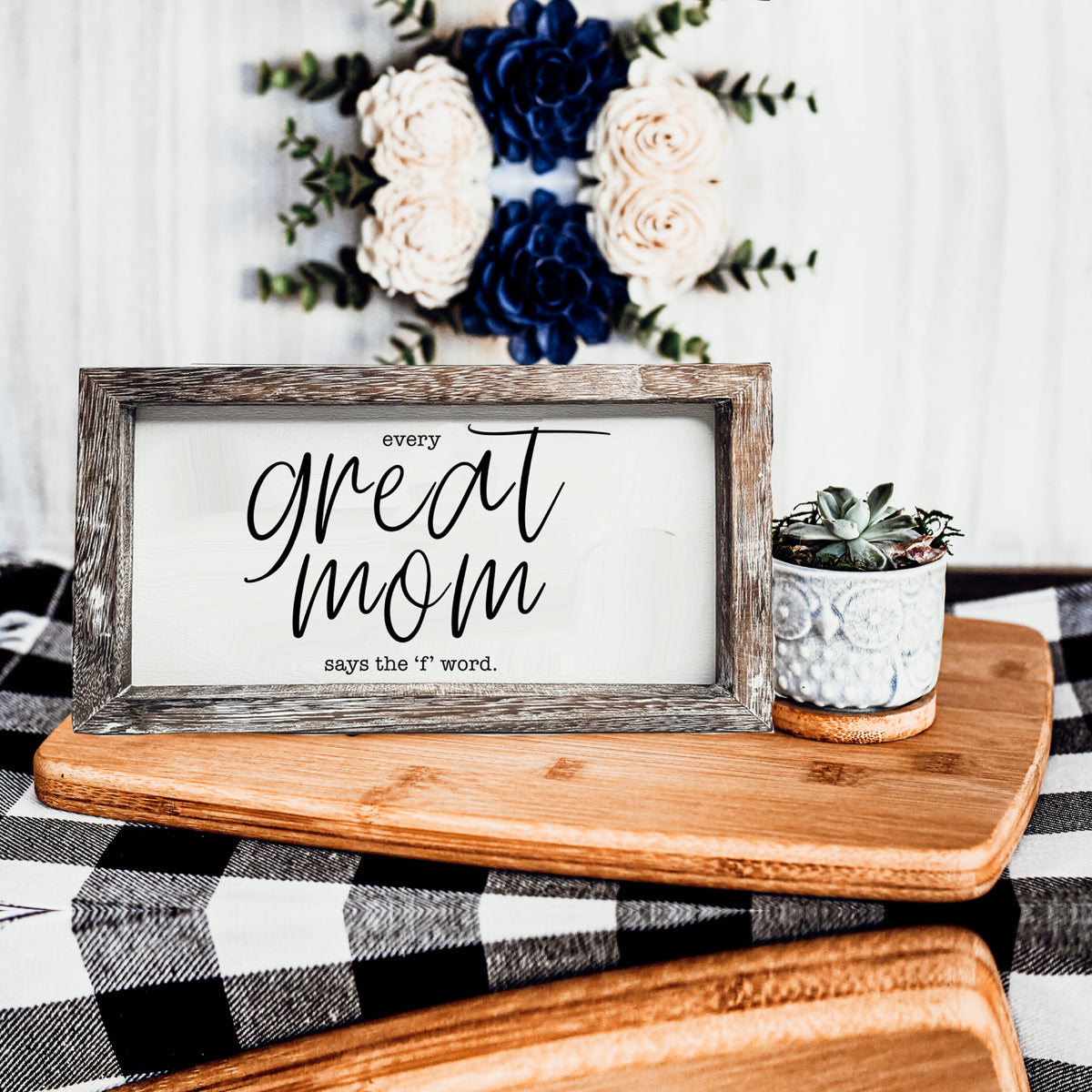 Funny Mom Sign Every Great Mom Says The F Word Wood Desk Or Wall Decor