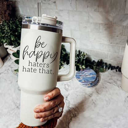 Insulated 40oz Travel Mug With Handle Lid Straw Be Happy Haters Hate