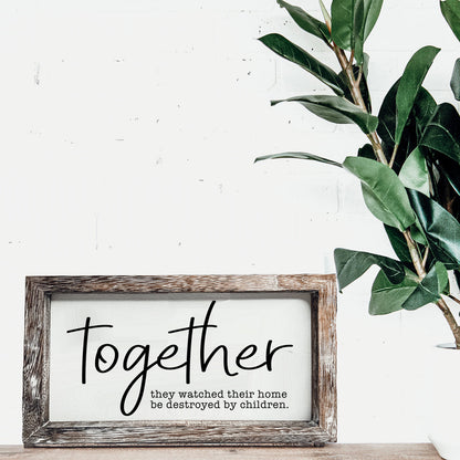 Together Wooden Sign Humorous Parenting Quote Wall Decor Funny Kids Destroyed Home Plaque