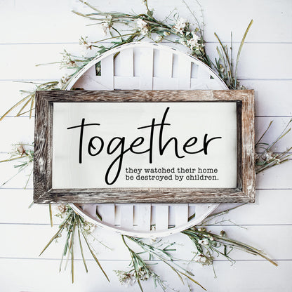 Together Wooden Sign Humorous Parenting Quote Wall Decor Funny Kids Destroyed Home Plaque