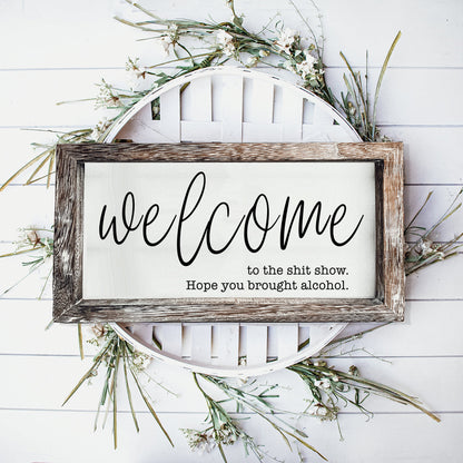 Funny Wooden Welcome Sign Welcome To The Shit Show I Hope You Brought Alcohol Rustic Home Wall Decor
