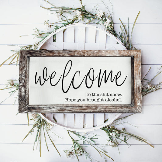 Funny Wooden Welcome Sign Welcome To The Shit Show I Hope You Brought Alcohol Rustic Home Wall Decor