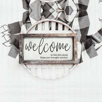 Funny Wooden Welcome Sign Welcome To The Shit Show I Hope You Brought Alcohol Rustic Home Wall Decor
