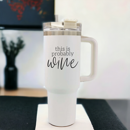 Probably Wine 40oz Tumbler - Insulated Stainless Travel Cup, Funny Wine Flask