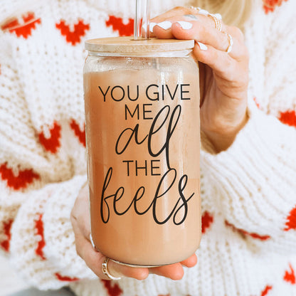 You Give Me All The Feels 20oz Glass Cup With Bamboo Lid Cute Gift